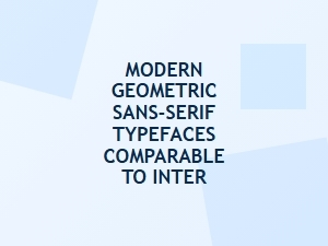 Contemporary Alternatives to Inter in Geometric Sans-Serif