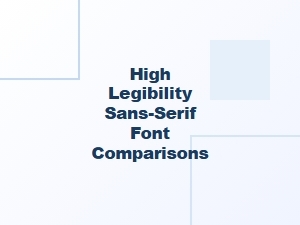 Comparing the High-Legibility Sans Serif Workhorse Fonts