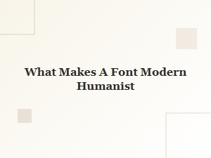 Defining the Modern Humanist Sans Serif