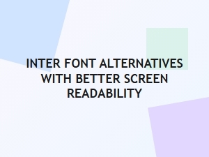 Neo-Grotesque Alternatives to Inter for Screen Readability