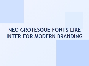 A Guide to Modern Neo Grotesque Branding Fonts