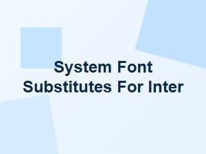 System Font Substitutes for Inter Font